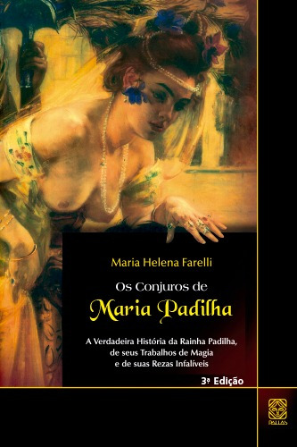 Conjuros de Maria Padilha: A verdadeira história da Rainha Padilha, de seus trabalhos de magia e de suas rezas infalíveis, de Farelli, Maria Helena. Pallas Editora e Distribuidora Ltda., capa mole em português, 2006