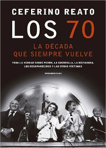 Los 70 , La Década Que Siempre Vuelve - Ceferino Reato