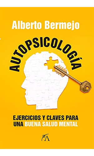 Autopsicología: Ejercicios y claves para una buena salud mental (Desarrollo personal): , de Alberto Bermejo Mercader., vol. 1. Editorial ARCOPRESS, tapa pasta blanda, edición 1 en español