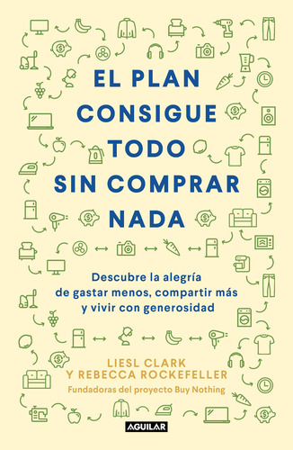 El plan consigue todo sin comprar nada, de Clark, Liesl. Serie Autoayuda Editorial Aguilar, tapa blanda en español, 2021