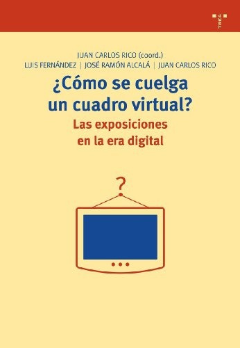 Cómo Se Cuelga Un Cuadro Virtual?, Juan Rico Nieto, Trea