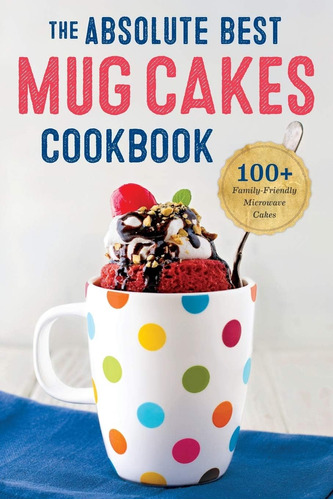 Libro: The Absolute Best Mug Cakes Cookbook: 100 Microwave