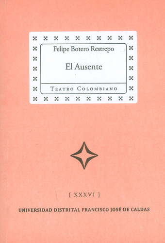 El ausente, de Felipe Botero Restrepo. Serie 9588897486, vol. 1. Editorial U. Distrital Francisco José de C, tapa blanda, edición 2015 en español, 2015