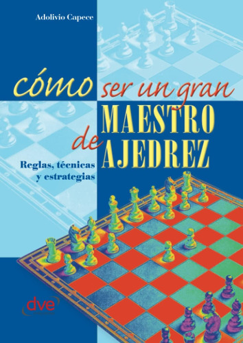 Libro: Cómo Ser Un Gran Maestro De Ajedrez (spanish Edition)