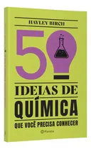 Comprar 50 ideias de química que você precisa conhecer: Conceitos importantes de química de forma fácil e rápida, de Birch, Hayley. Editorial Editora Planeta do Brasil Ltda., capa mole em português, 2022