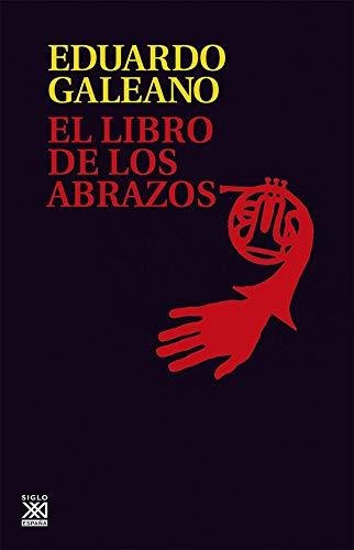 El Libro De Los Abrazos: 5 (biblioteca Eduardo Galeano)