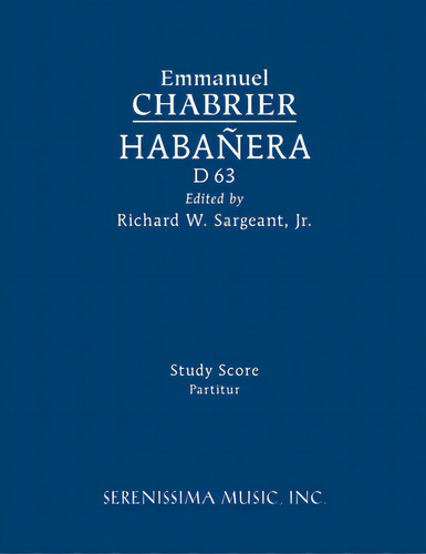 Habanera, D 63: Study Score, De Chabrier, Emmanuel. Editorial Serenissima Music Inc, Tapa Blanda En Inglés