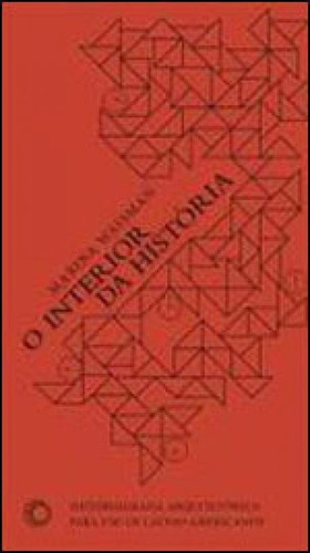 O Interior Da História: Historiografia Arquitetônica Para Uso De Latino-americanos, De Waisman, Marina. Editora Perspectiva, Capa Mole, Edição 1ª Edição - 2013 Em Português