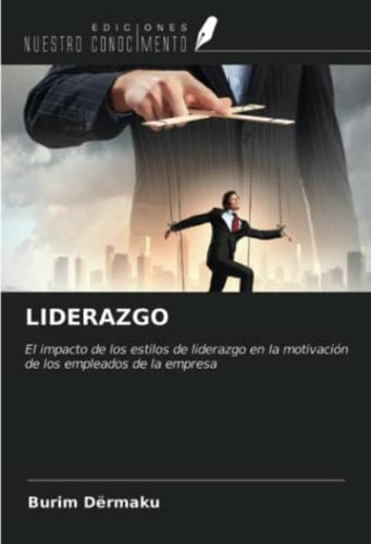 Liderazgo: El Impacto De Los Estilos De Liderazgo En La Motivación De Los Empleados De La Empresa (spanish Edition), De Dërmaku, Burim. Editorial Oem, Tapa Blanda En Español