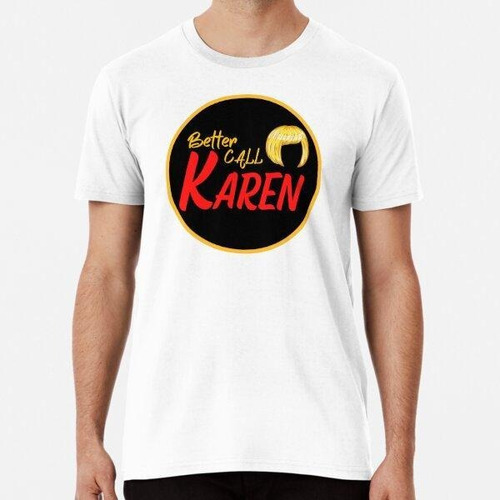 Remera Divertido Mejor Llamar A Karen Meme Algodon Premium 