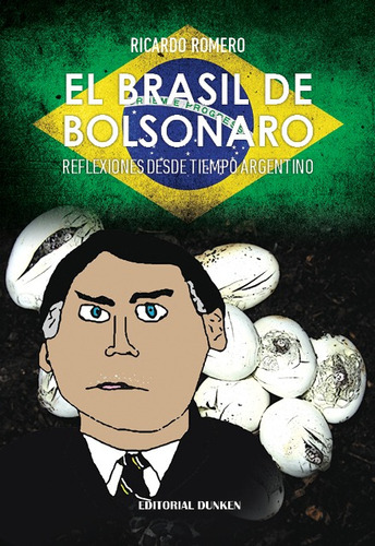 El Brasil De Bolsonaro: Reflexiones Desde Tiempo Argentino, De Romero Ricardo. Serie N/a, Vol. Volumen Unico. Editorial Dunken, Tapa Blanda, Edición 1 En Español