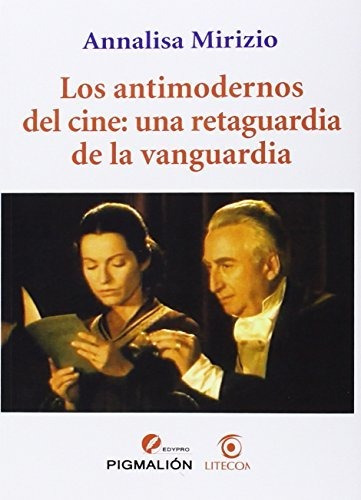 Antimodernos Del Cine: Una Retaguardia De La Vanguardia,los