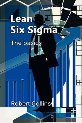 Libro Lean Six Sigma : The Basics - Robert Collins