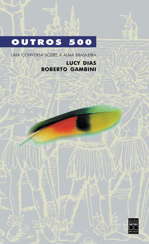 Outros 500 - Uma conversa sobre a alma brasileira, de Dias, Lucy. Editora Serviço Nacional de Aprendizagem Comercial, capa mole em português, 1999