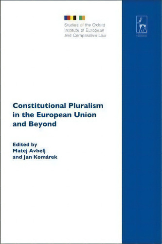 Constitutional Pluralism In The European Union And Beyond, De Matej Avbelj. Editorial Bloomsbury Publishing Plc, Tapa Dura En Inglés