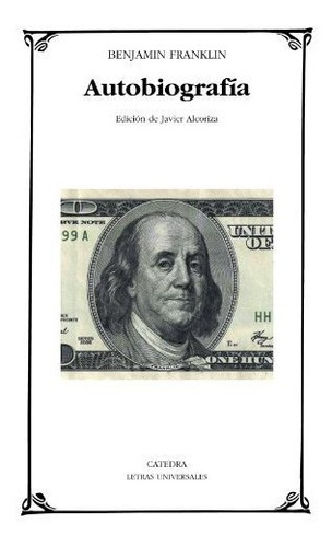 Autobiografía (letras Universales), De Franklin, Benjamin. Editorial Cátedra, Tapa Tapa Blanda En Español