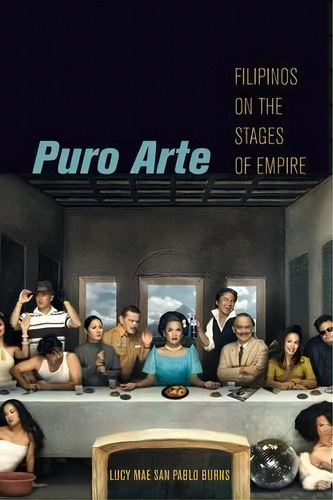 Puro Arte : Filipinos On The Stages Of Empire, De Lucy Mae San Pablo Burns. Editorial New York University Press, Tapa Blanda En Inglés