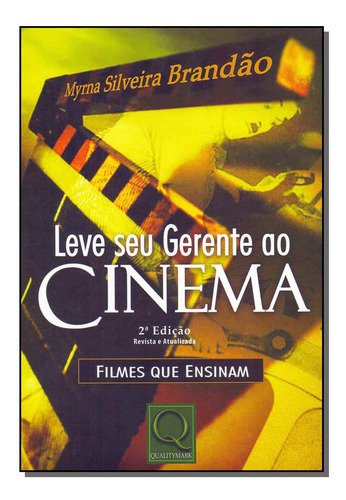 Leve Seu Gerente No Cinema, De Brandao, Myrna Silveira., Vol. Empresas E Negócios. Editora Qualitymark Editora, Capa Mole Em Português, 20