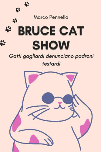 Libro: Bruce Cat Show: Gatti Gagliardi Denunciano Padroni Te