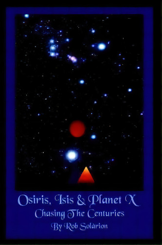 Osiris, Isis And Planet X, De Rob Solarion. Editorial Authorhouse, Tapa Dura En Inglés