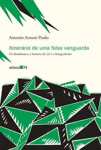 Itinerário de uma falsa vanguarda, de Prado, Antonio Arnoni. Editora 34 Ltda., capa mole em português, 2010