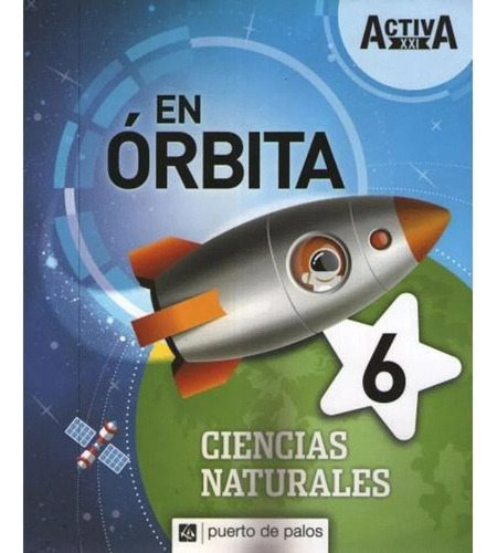 Ciencias Naturales 6 Puerto De Palos Activa Xxi En Orbita N