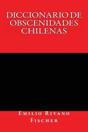 Libro Diccionario De Obscenidades Chilenas - Emilio Rivan...