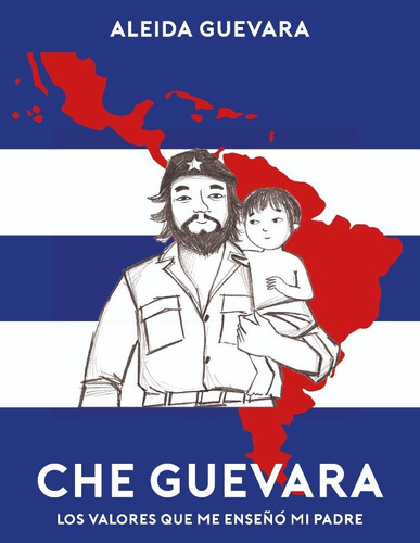 Che Guevara Los Valores Que Me Enseño Mi Padre - Guevara Ale