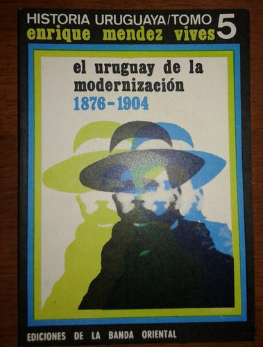 El Uruguay De La Modernizacion. Tomo 5. 1876- 1904 (ltc)