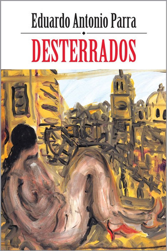 Desterrados, de PARRA, EDUARDO ANTONIO. Editorial Ediciones Era en español, 2013