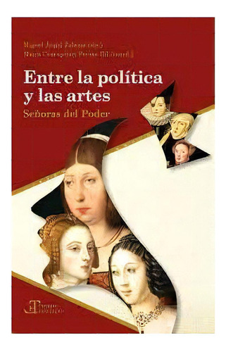 Entre La Politica Y Las Artes Seãâoras Del Poder, De Miguel Angel. Iberoamericana Editorial Vervuert, S.l., Tapa Blanda En Español