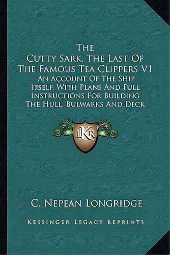 The Cutty Sark, The Last Of The Famous Tea Clippers V1, De C Nepean Longridge. Editorial Kessinger Publishing, Tapa Blanda En Inglés