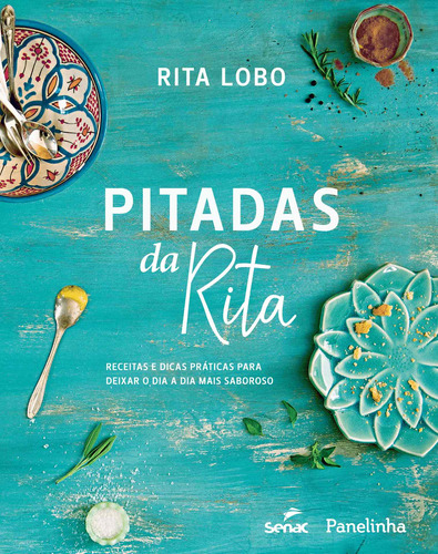 Pitadas da Rita: receitas e dicas práticas para deixar o dia a dia mais saboroso, de Lobo, Rita. Editora Serviço Nacional de Aprendizagem Comercial, capa dura em português, 2016