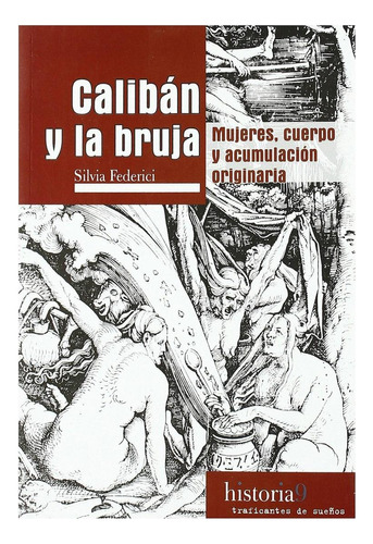 Libro: Calibán Y La Bruja. Federici, Silvia. Traficantes De 