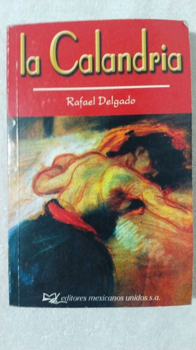 La Calandria. Rafael Delgado. Editores Mexicanos Unidos