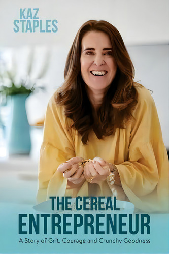 The Cereal Entrepreneur : A Story Of Grit, Courage, And Crunchy Goodness: A Story Of Grit, Courage And Crunchy Goodness, De Kaz Staples., Vol. 1. Editorial Projectawesome, Tapa Blanda En Inglés