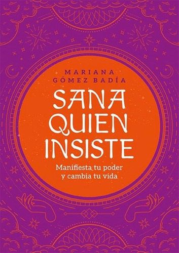 Sana Quien Insiste - Manifiesta Tu Poder Y Cambia Tu Vida
