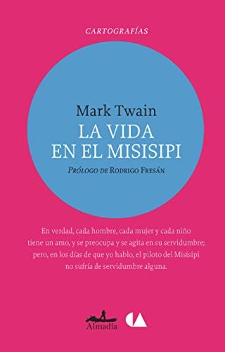 La vida en el misisipi, de Twain, Mark. Editorial Almadía, tapa blanda en español, 2014