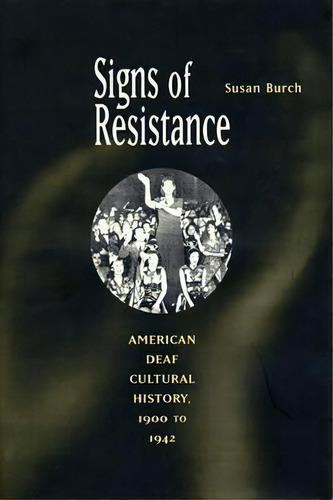 Signs Of Resistance : American Deaf Cultural History, 1900, De Susan Burch. Editorial New York University Press En Inglés