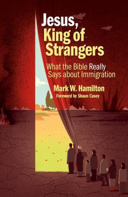Jesus, King Of Strangers : What The Bible Really Says Abo...