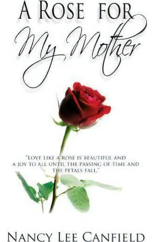 A Rose For My Mother, De Nancy Lee Canfield. Editorial Iuniverse, Tapa Dura En Inglés