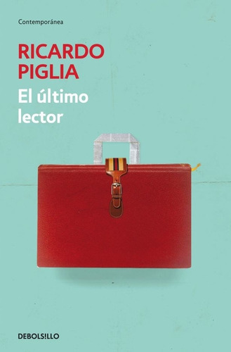 Ultimo Lector, El, De Ricardo Piglia. Editorial Debolsillo, Edición 1 En Español
