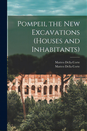 Pompeii, The New Excavations (houses And Inhabitants), De Della Corte, Matteo. Editorial Hassell Street Pr, Tapa Blanda En Inglés