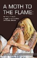 A Moth To The Flame : The Story Of Amy's Struggle With Bo...