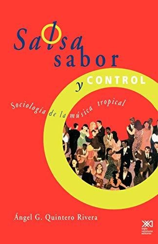 Salsa, Sabor Y Control: Sociología De La Música  Tropical  (