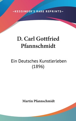 Libro D. Carl Gottfried Pfannschmidt: Ein Deutsches Kunst...