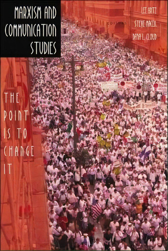 Marxism And Communication Studies : The Point Is To Change It, De Lee Artz. Editorial Peter Lang Publishing Inc, Tapa Blanda En Inglés