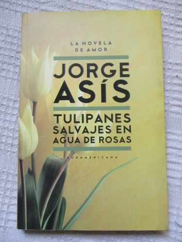 Jorge Asís - Tulipanes Salvajes En Agua De Rosas