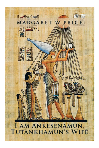 Libro: Soy Ankesenamun, La Esposa De Tutankamón