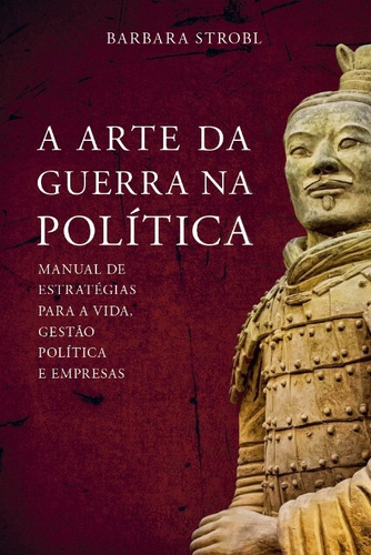 A Arte Da Guerra Na Política: Manual De Estratégias Para A Vida: Não Aplica, De Strobl. Série Não Aplica, Vol. Não Aplica. Editora Lura Editorial, Capa Mole, Edição 1 Em Português, 2022